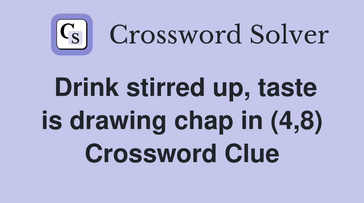 Drink stirred up, taste is drawing chap in (4,8) Crossword Clue